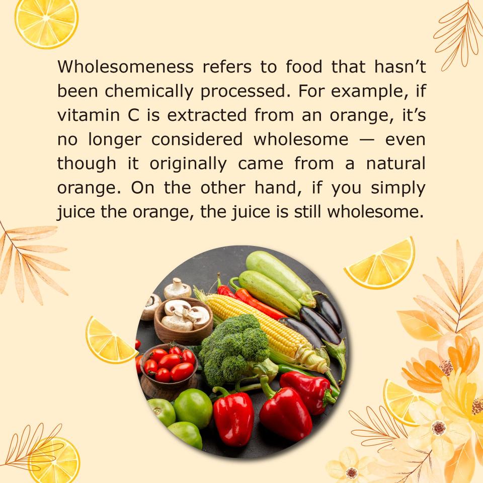 Wholesomeness refers to food that hasn't been chemically processed.